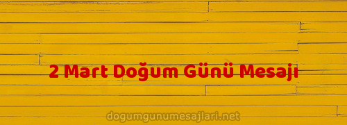 2 Mart Doğum Günü Mesajı